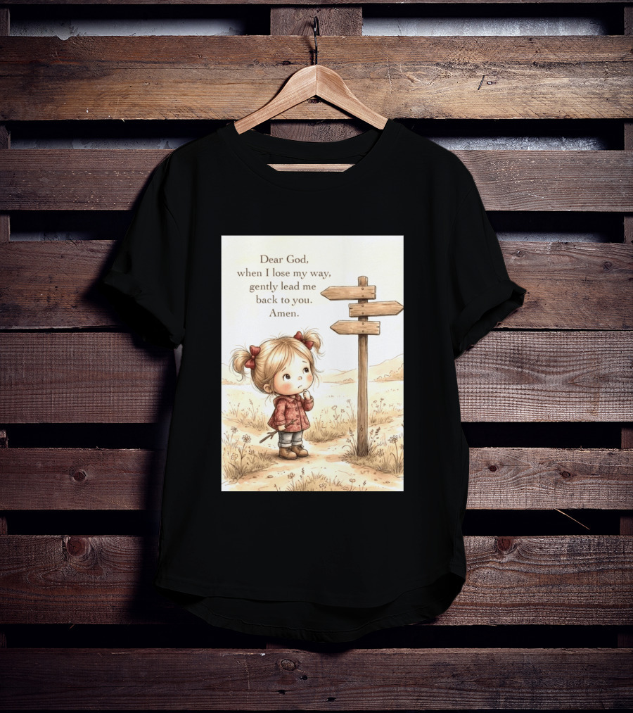 Dear God When I Lose My Way Gently Lead Me Back To You Amen Child At Crossroads T-Shirt