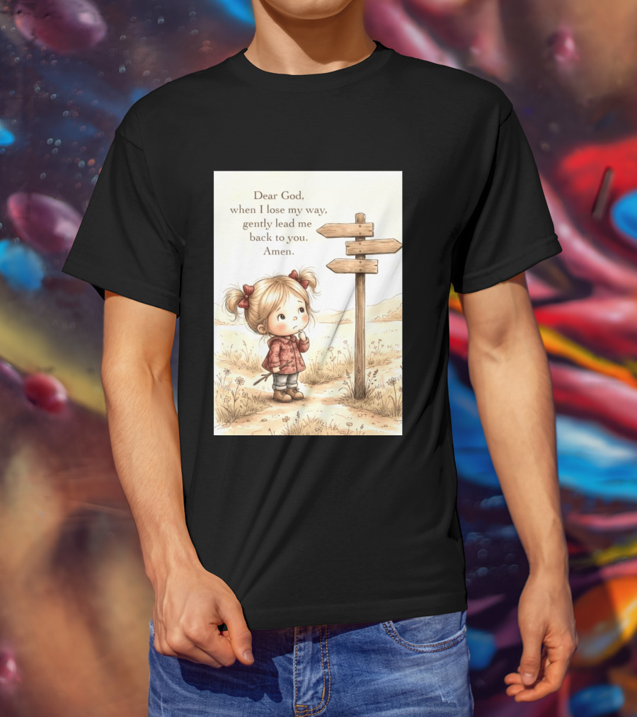 Dear God When I Lose My Way Gently Lead Me Back To You Amen Child At Crossroads T-Shirt