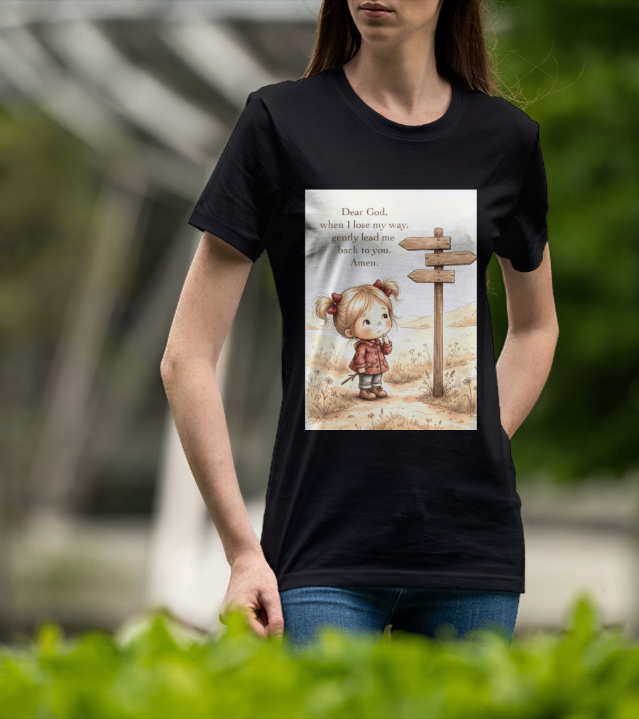 Dear God When I Lose My Way Gently Lead Me Back To You Amen Child At Crossroads T-Shirt