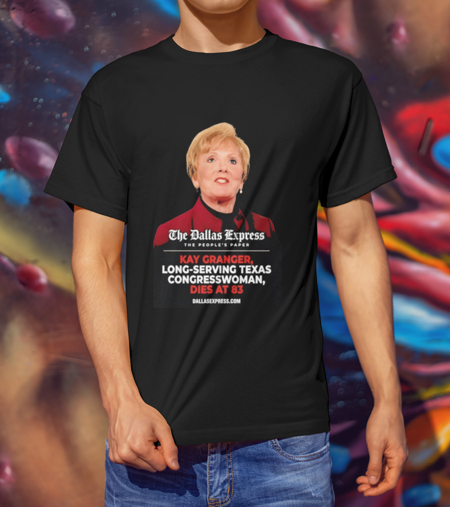 The Dallas Express The People's Paper Kay Granger Long Serving Texas Congresswoman Dies At 83 T-Shirt