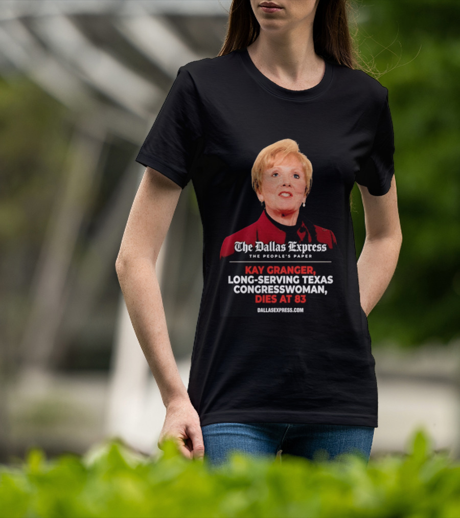 The Dallas Express The People's Paper Kay Granger Long Serving Texas Congresswoman Dies At 83 T-Shirt