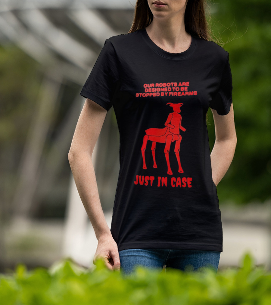Our Robots Are Designed To Be Stopped By Firearms Just In Case Red Four Legged Robot T-Shirt