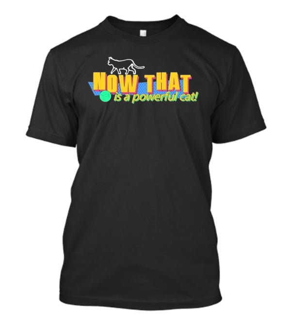 Now That Is A Powerful Cat V2 T-Shirt