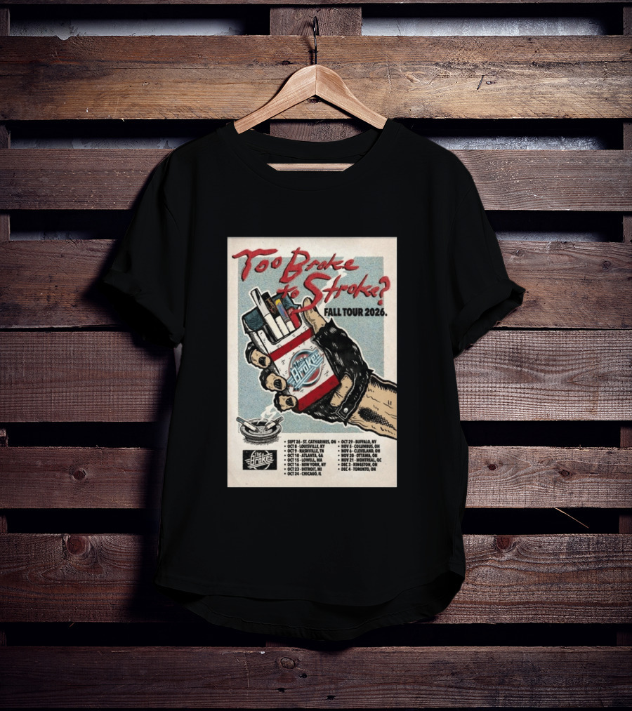 Too Broke To Stroke Fall Tour 2026 St. Catharines To Toronto Dates The Brokes T-Shirt