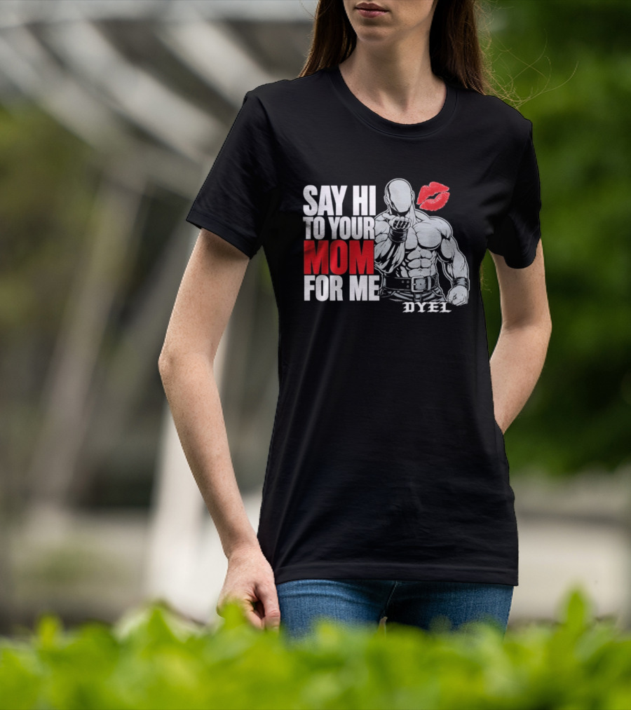 Say Hi To Your Mom For Me Bodybuilder DYEL Kiss T-Shirt