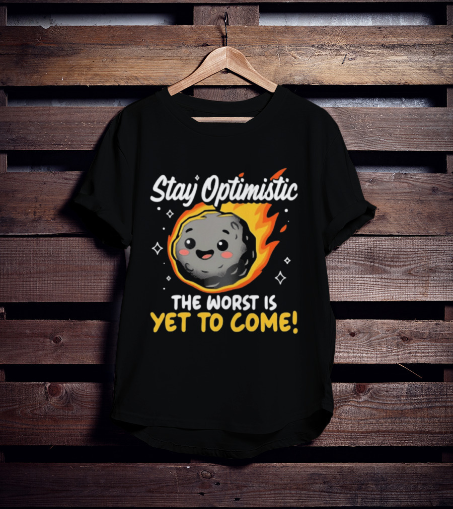 Stay Optimistic Meteor Smile The Worst Is Yet To Come T-Shirt