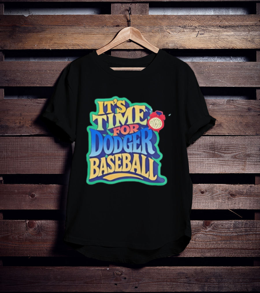 It's Time For Dodger Baseball With T-Shirt