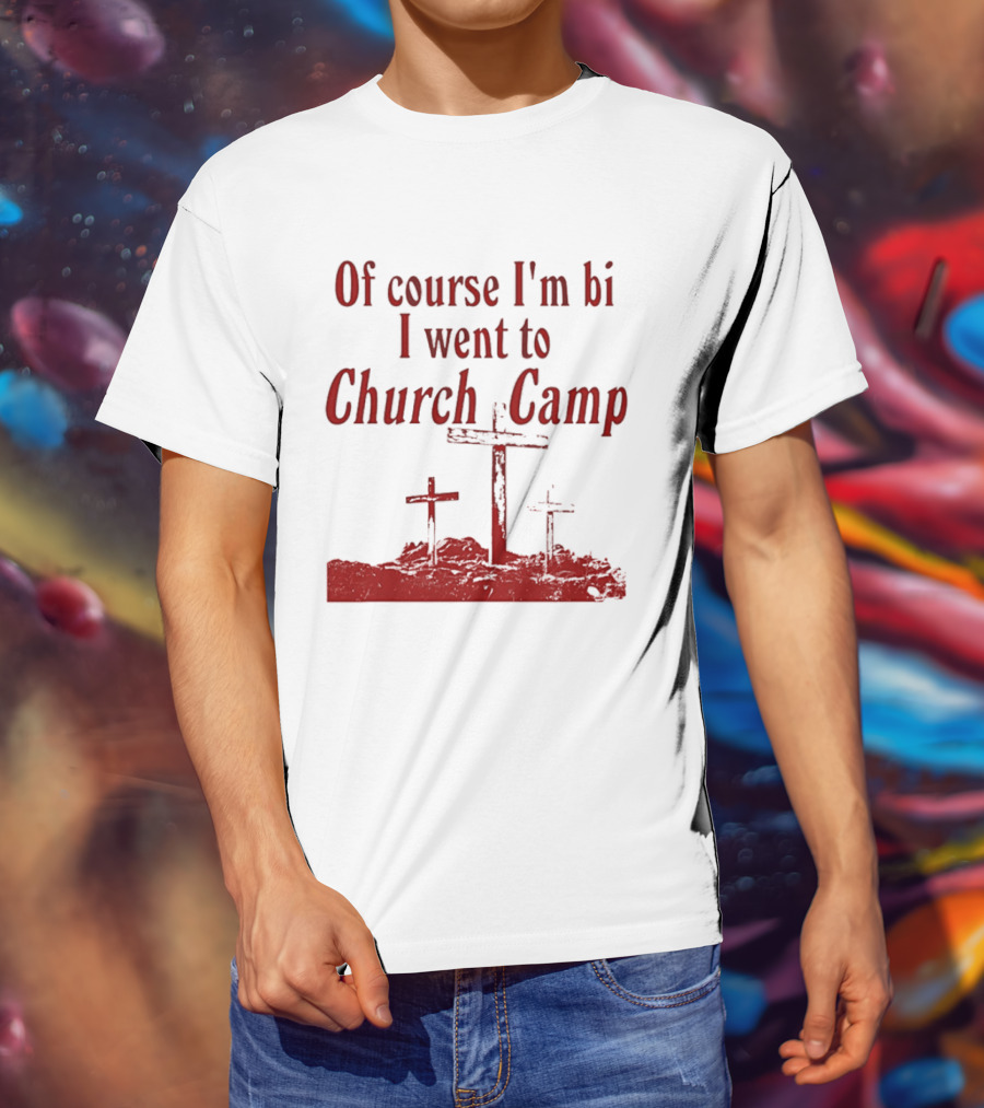 Of Course I'm Bi I Went To Church Camp Crosses T-Shirt