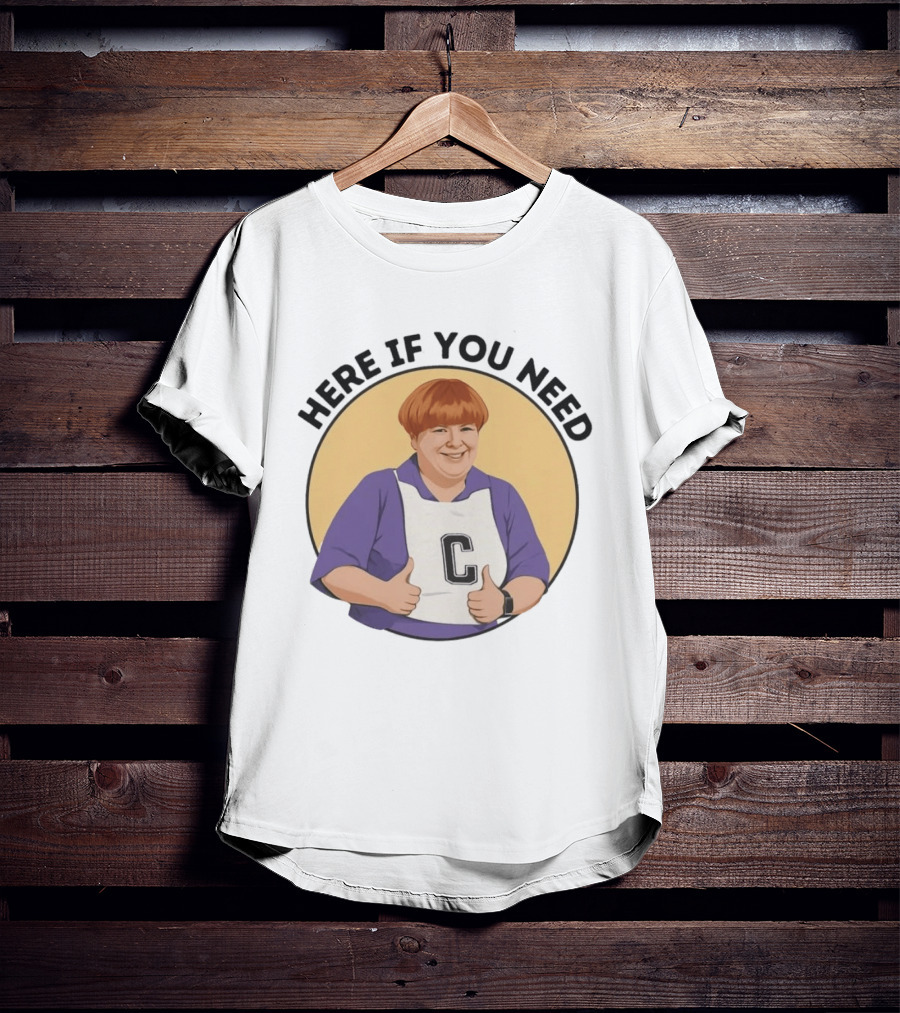 Here If You Need Sharon Strzelecki Kath And Kim Netball T-Shirt