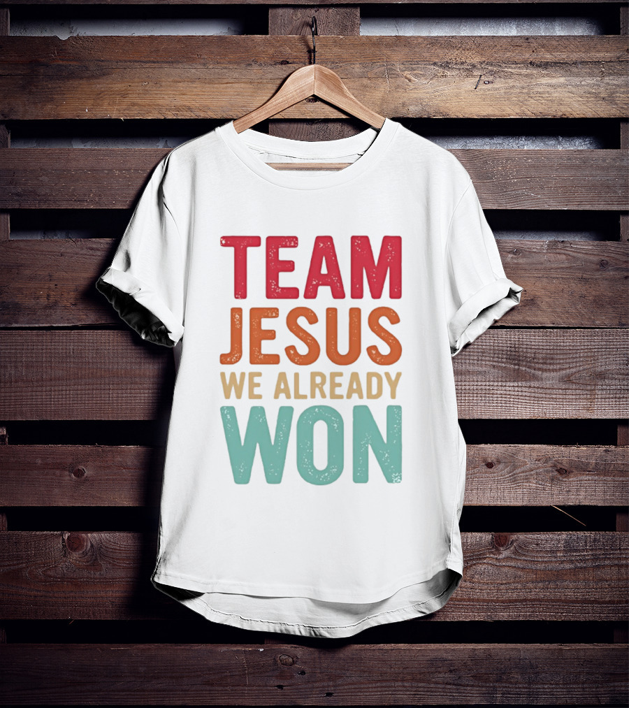 Team Jesus We Already Won Christian Message T-Shirt