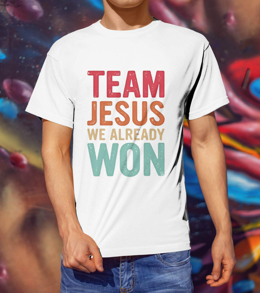 Team Jesus We Already Won Christian Message T-Shirt