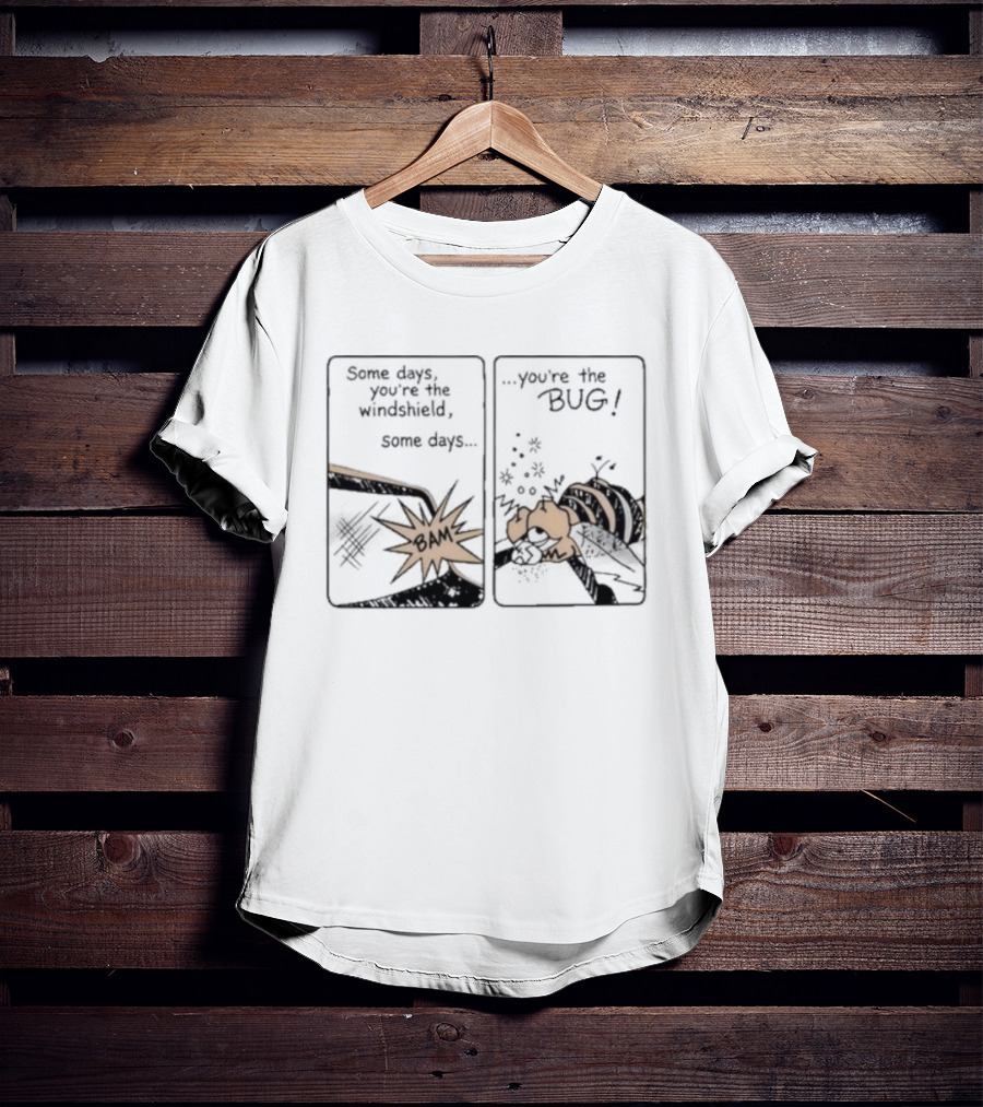 Some Days You Are The Windshield Some Days The Bug Comic Strip Humor And Whimsical Insect Collision BAM! T-Shirt