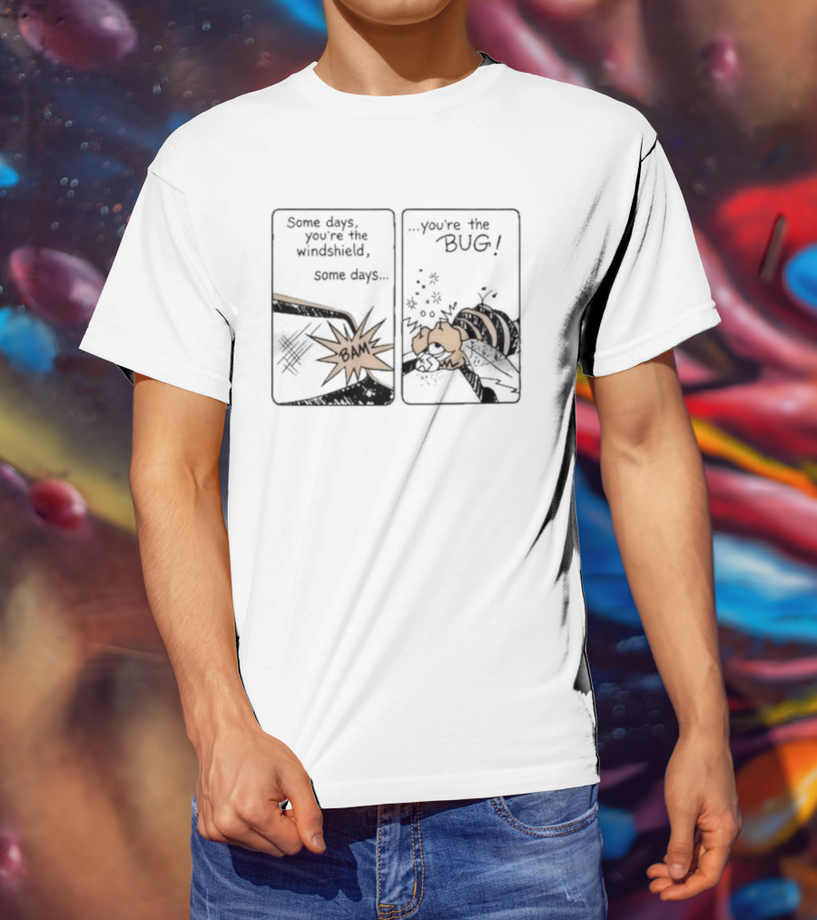 Some Days You Are The Windshield Some Days The Bug Comic Strip Humor And Whimsical Insect Collision BAM! T-Shirt