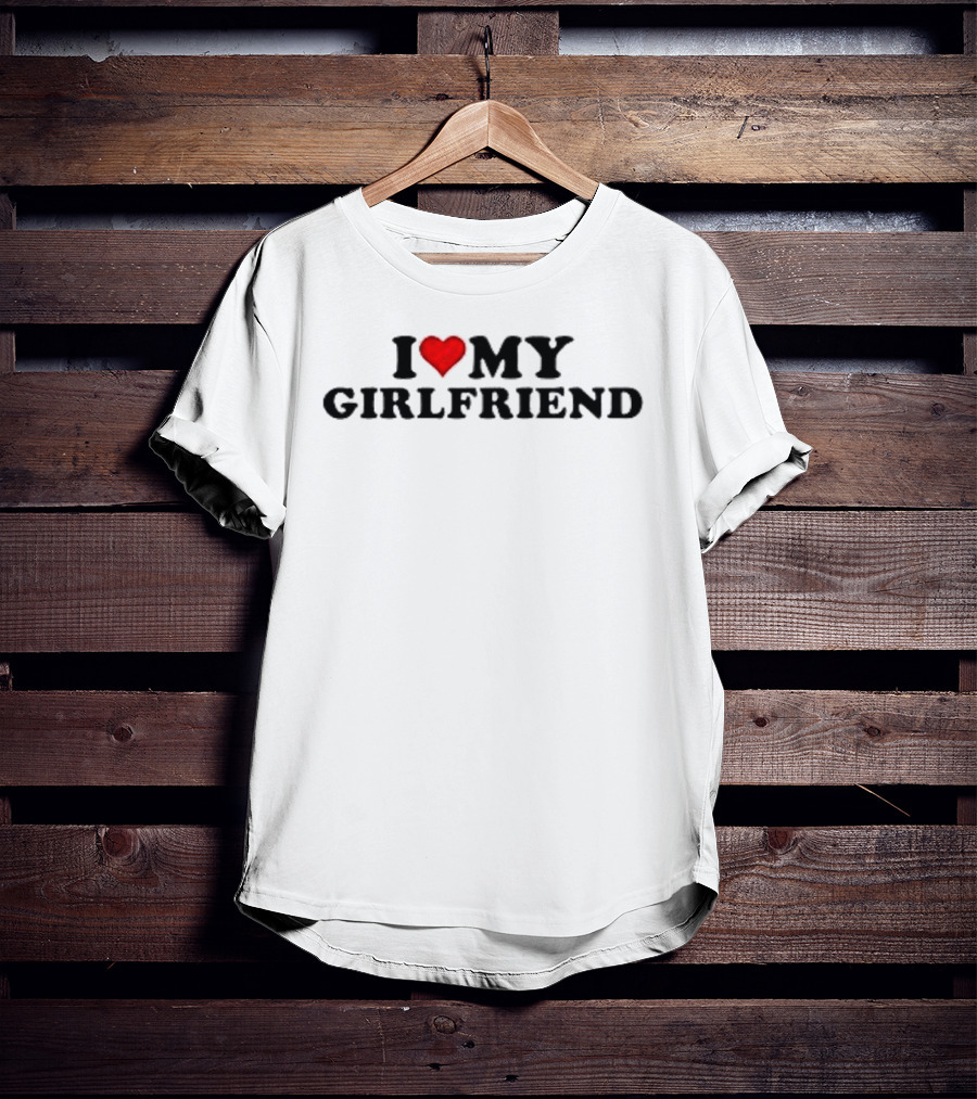 I Love Heart My Girlfriend T-Shirt