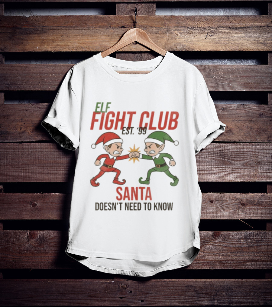 Elf Fight Club Santa Doesn't Need To Know Est. 99 T-Shirt