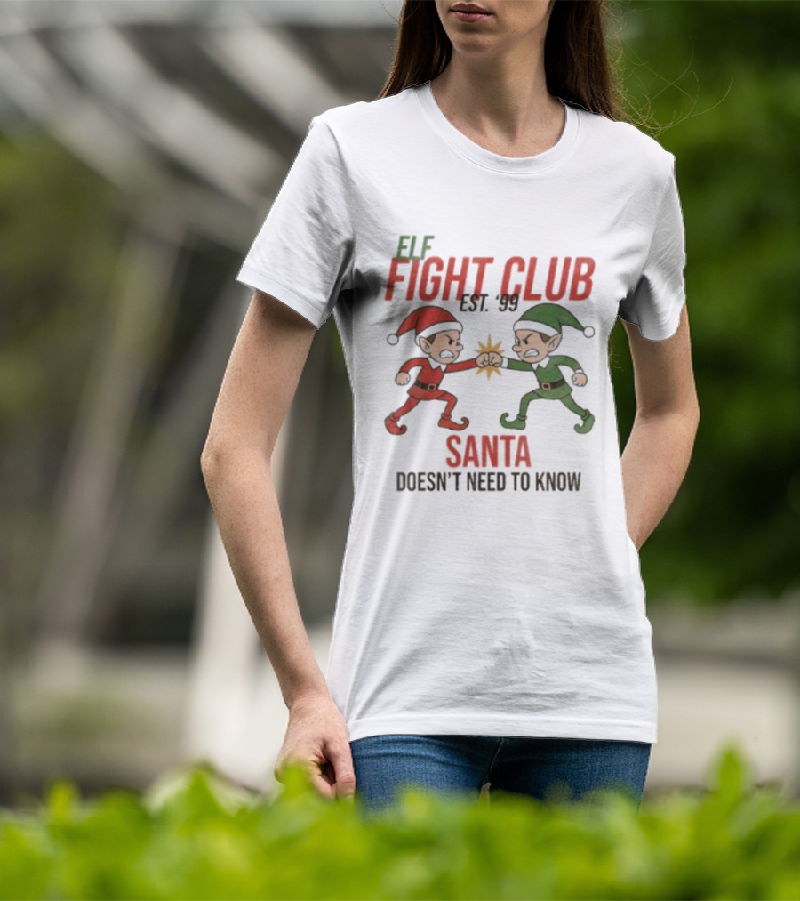 Elf Fight Club Santa Doesn't Need To Know Est. 99 T-Shirt