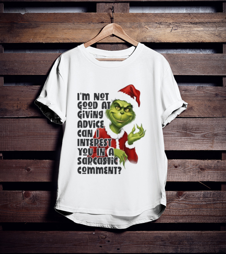 Grinch Santa I'm Not Good At Giving Advice Can I Interest You In A Sarcastic Comment T-Shirt