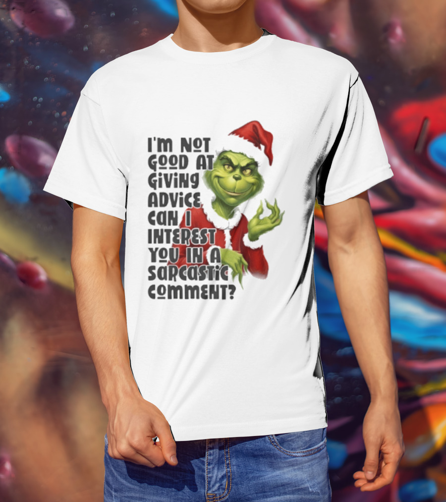 Grinch Santa I'm Not Good At Giving Advice Can I Interest You In A Sarcastic Comment T-Shirt
