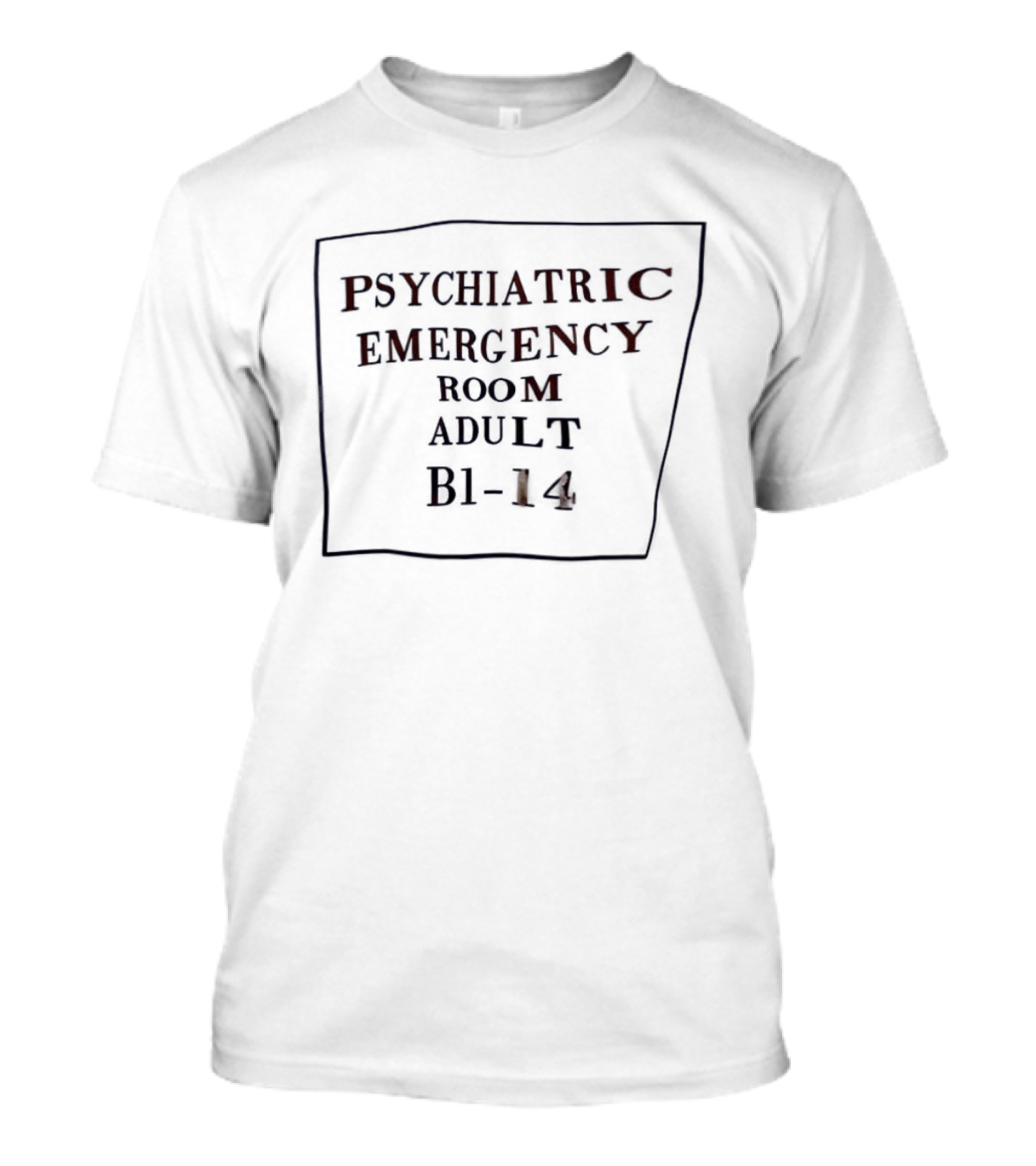 Psychiatric Emergency Room Adult B1 14 T-Shirt