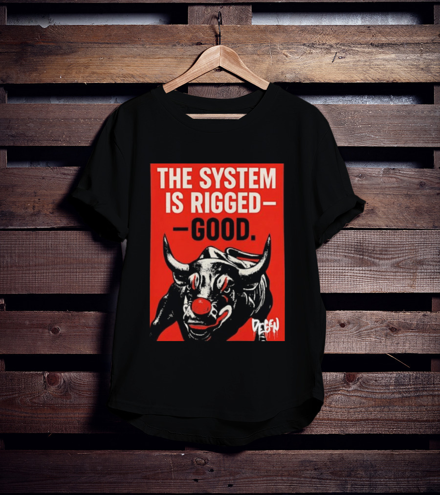 The System Is Rigged Good Bull Art DEGEN T-Shirt