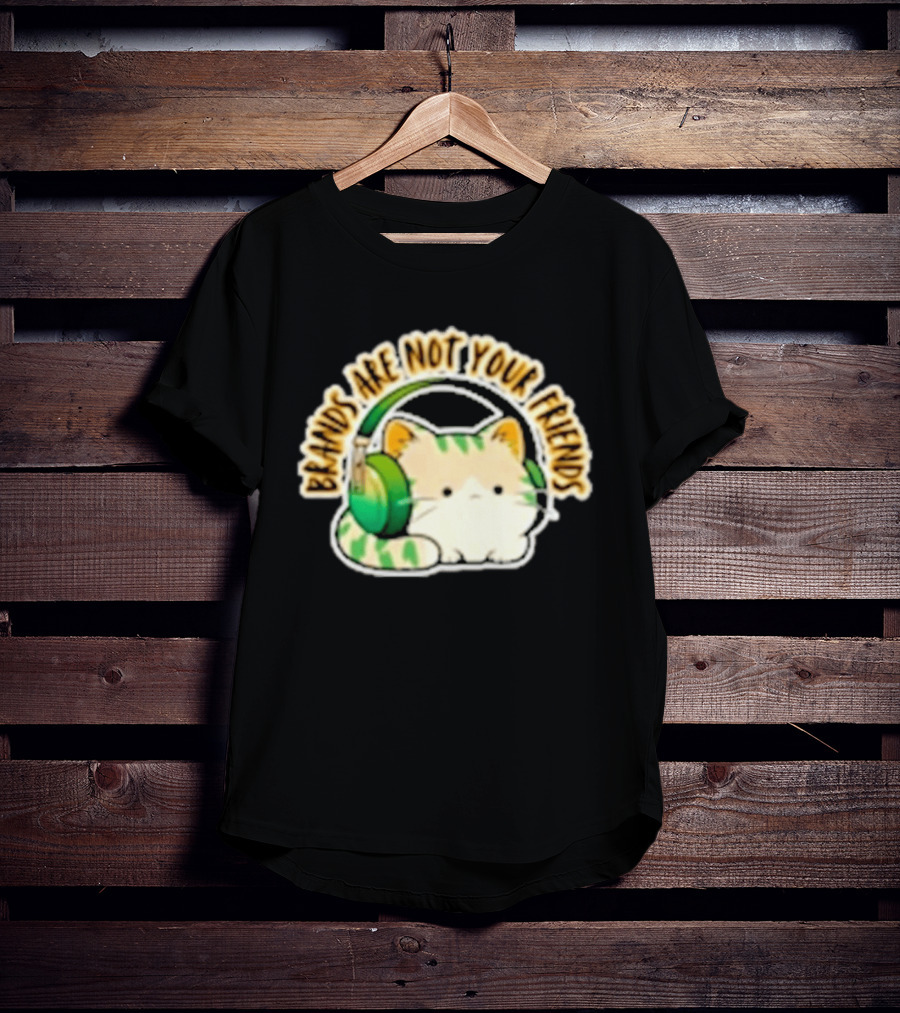 Cat Rilbo Oakrill Brands Are Not Your Friends Headphones Kitty T-Shirt