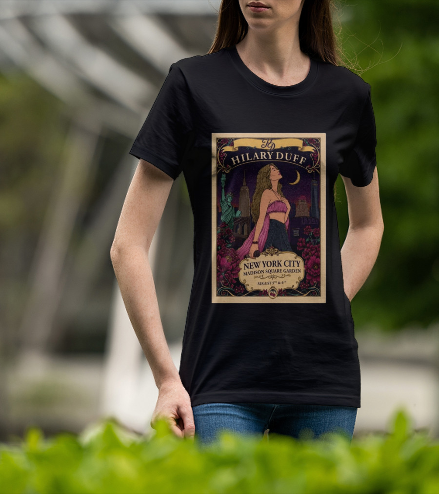 Hilary Duff New York City Madison Square Garden August 5th & 6th Statue Of Liberty Moon Flowers Skyline T-Shirt