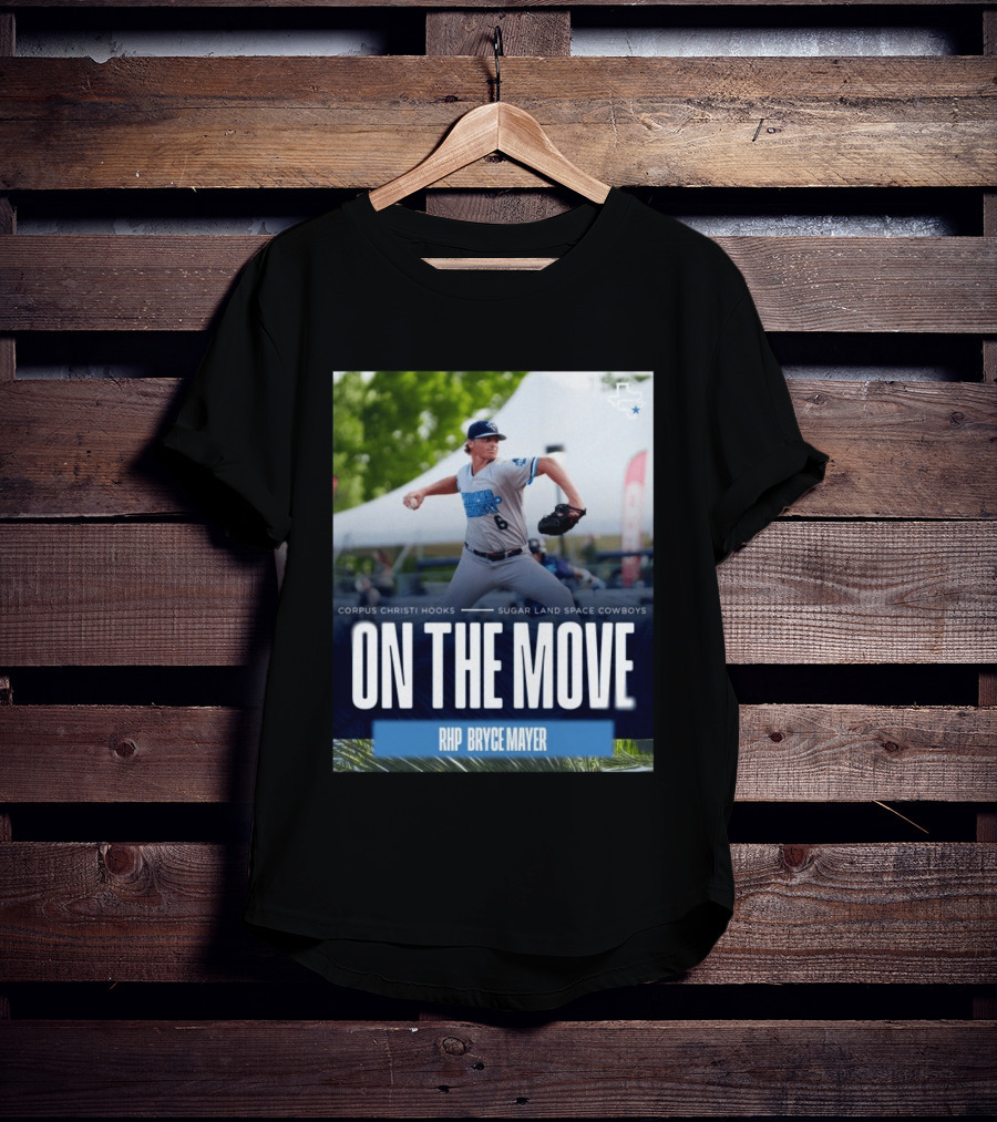 Corpus Christi Hooks Sugar Land Space Cowboys Baseball On The Move RHP Bryce Mayer T-Shirt