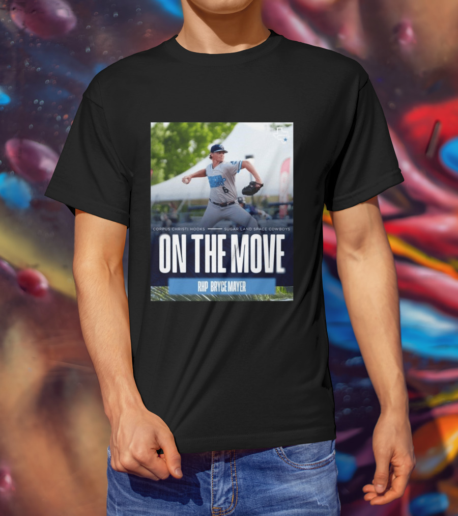 Corpus Christi Hooks Sugar Land Space Cowboys Baseball On The Move RHP Bryce Mayer T-Shirt