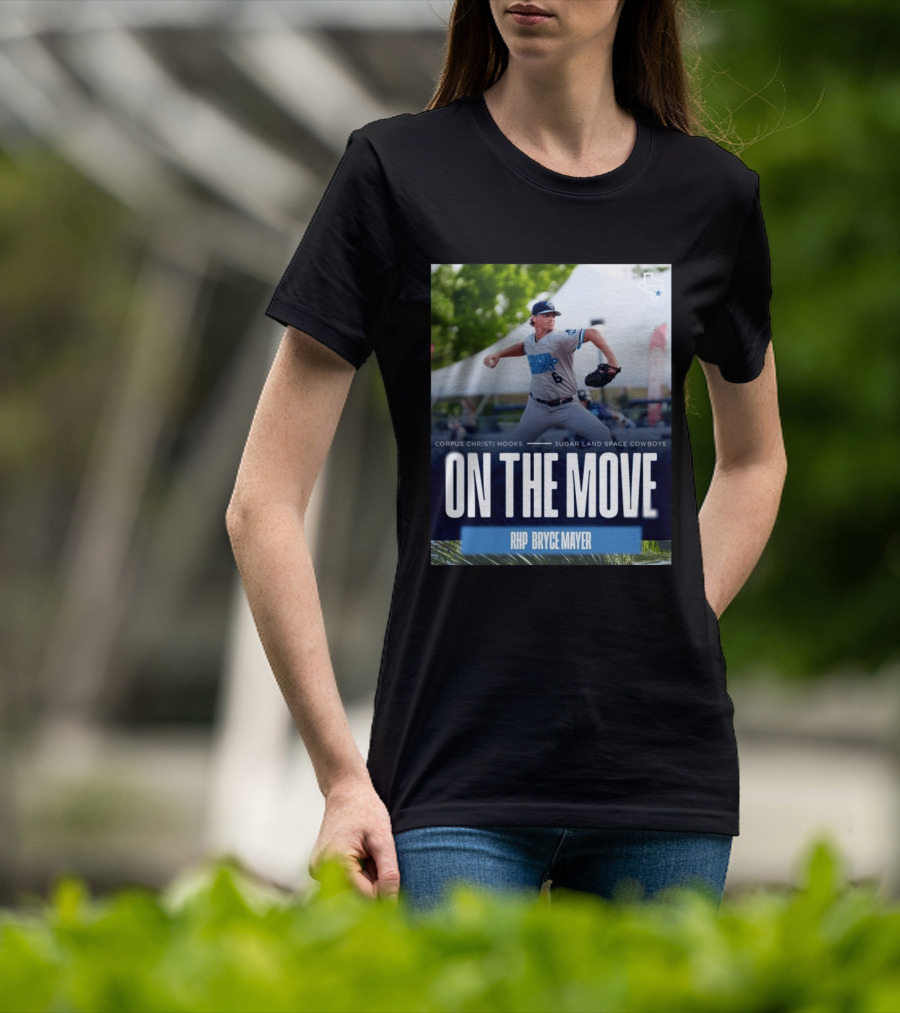 Corpus Christi Hooks Sugar Land Space Cowboys Baseball On The Move RHP Bryce Mayer T-Shirt