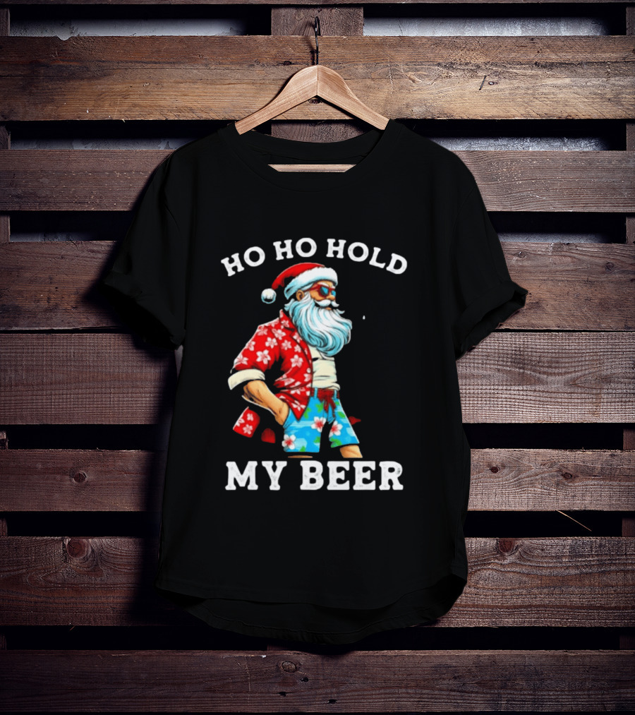 Ho Ho Hold My Beer Santa In Sunglasses And Hawaiian Christmas T-Shirt