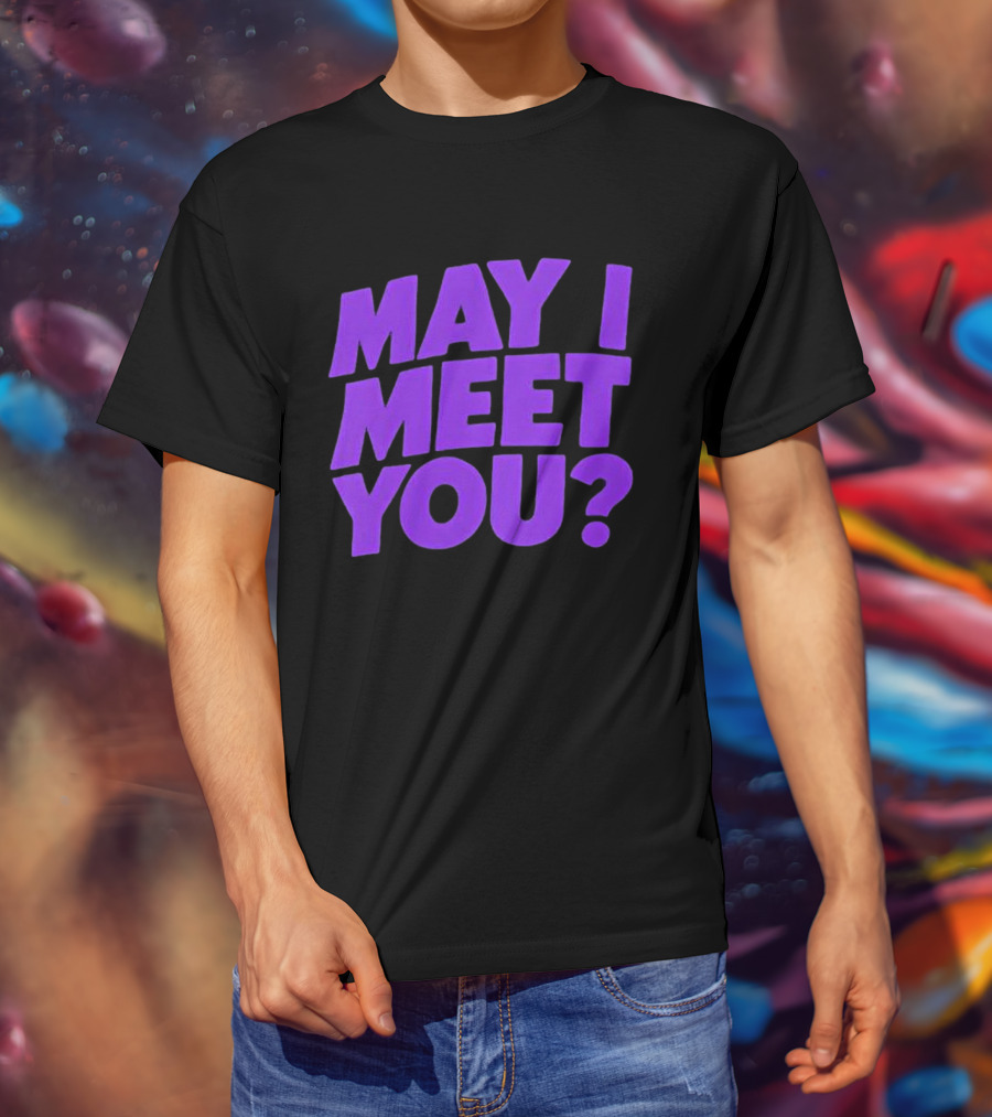 May I Meet You Question T-Shirt