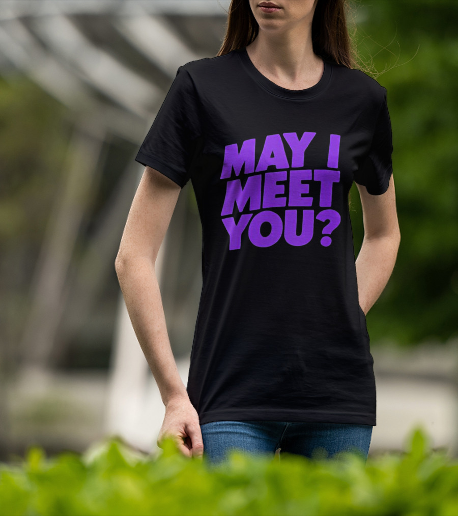 May I Meet You Question T-Shirt