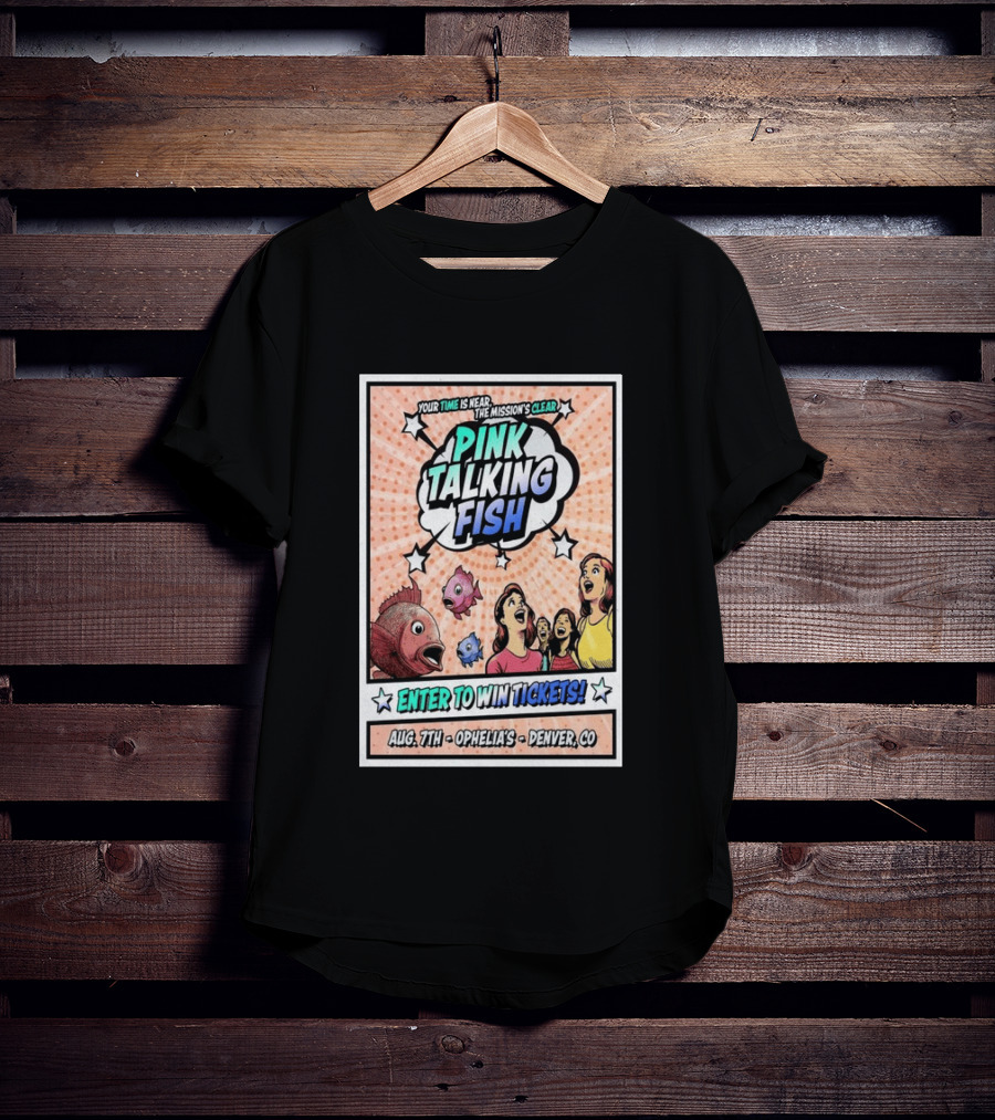 Pink Talking Fish Enter To Win Tickets Ophelia's Denver CO August 7 Your Time Is Near The Mission's Clear T-Shirt