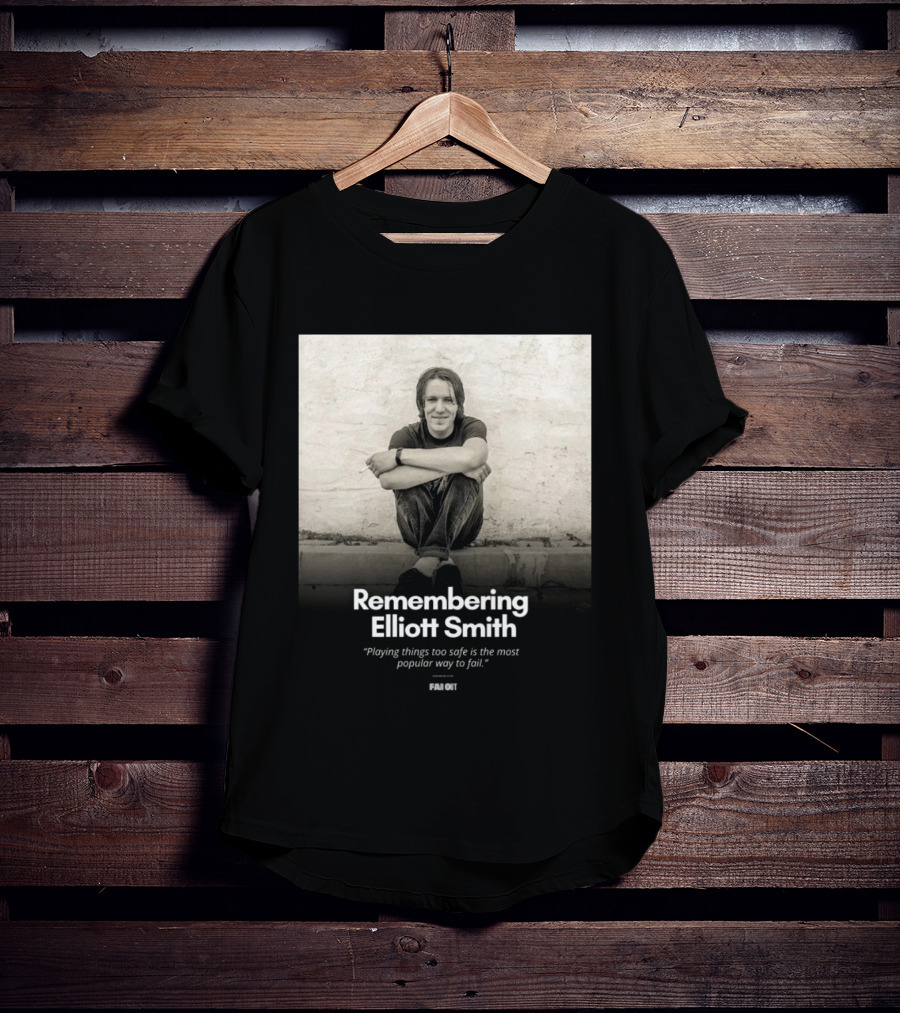 Remembering Elliott Smith Playing Things Too Safe Is The Most Popular Way To Fail Far Out T-Shirt