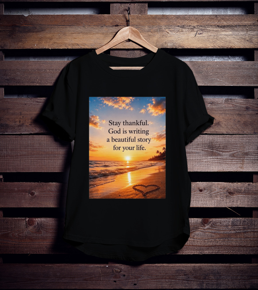 Stay Thankful God Is Writing A Beautiful Story For Your Life Heart Sunset Beach Scene T-Shirt