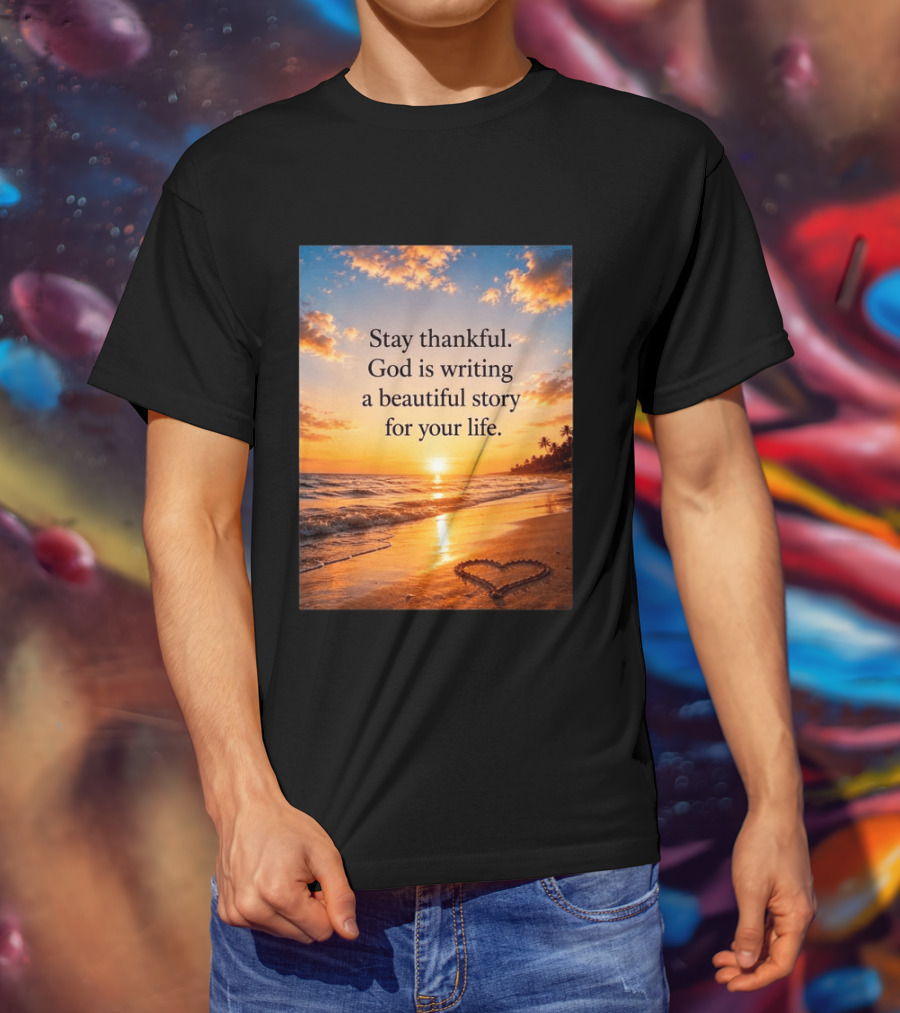 Stay Thankful God Is Writing A Beautiful Story For Your Life Heart Sunset Beach Scene T-Shirt