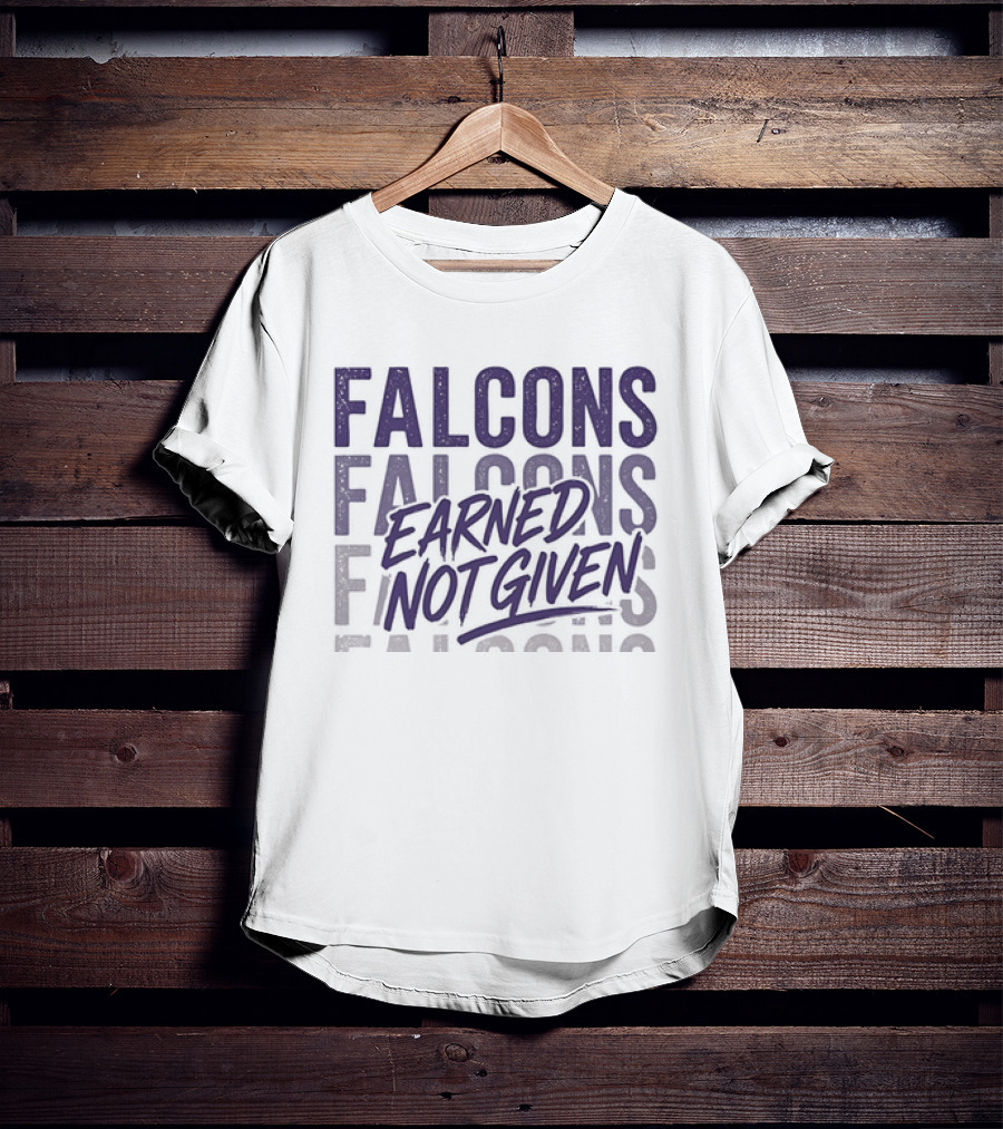 Falcons Earned Not Given Football Motivation T-Shirt