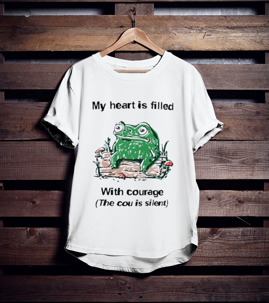 Original Frog Rage My Heart Is Filled With Courage The Cou Is Silent T-Shirt