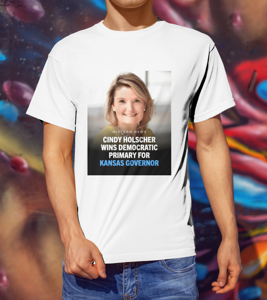 Midterm News Cindy Holscher Wins Democratic Primary For Kansas Governor T-Shirt