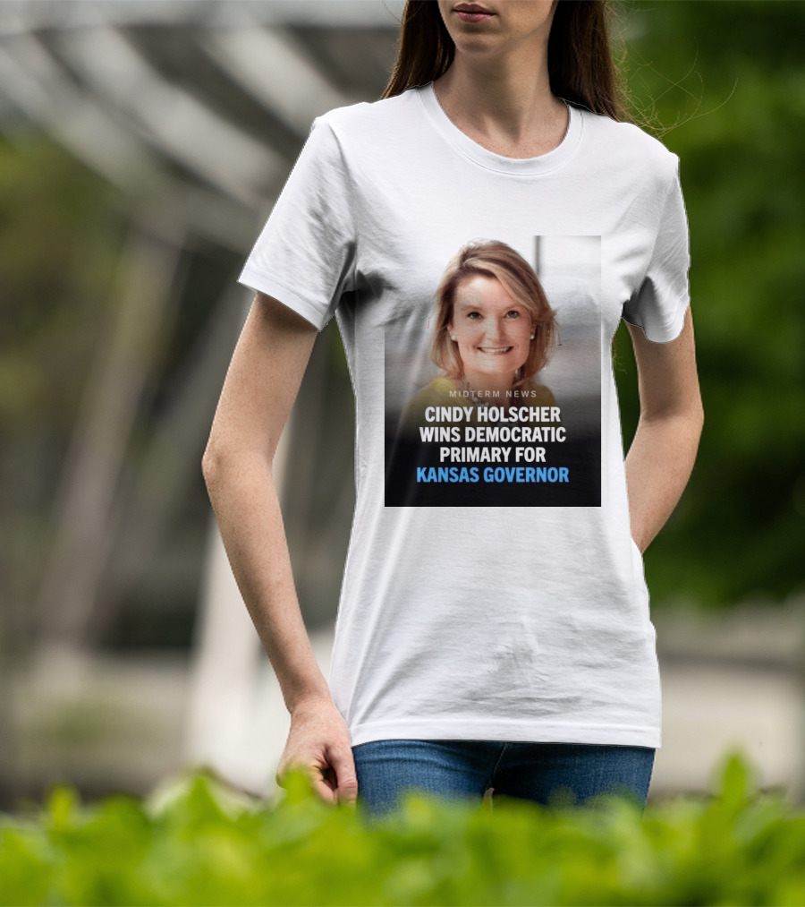 Midterm News Cindy Holscher Wins Democratic Primary For Kansas Governor T-Shirt