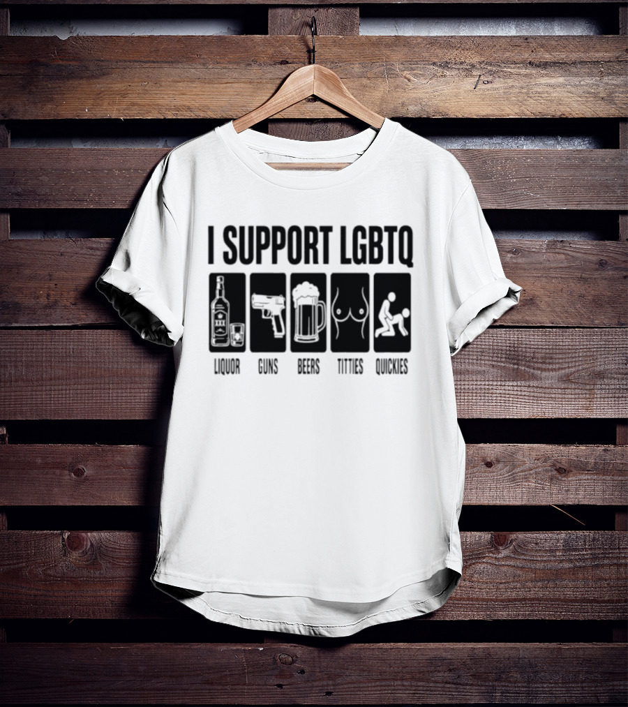 I Support LGBTQ Liquor Guns Beers Titties Quickies T-Shirt
