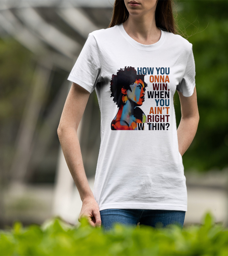 How You Gonna Win When You Ain't Right Within Afro Woman Colorful T-Shirt