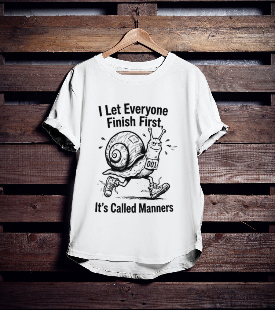 I Let Everyone Finish First Snail It's Called Manners T-Shirt