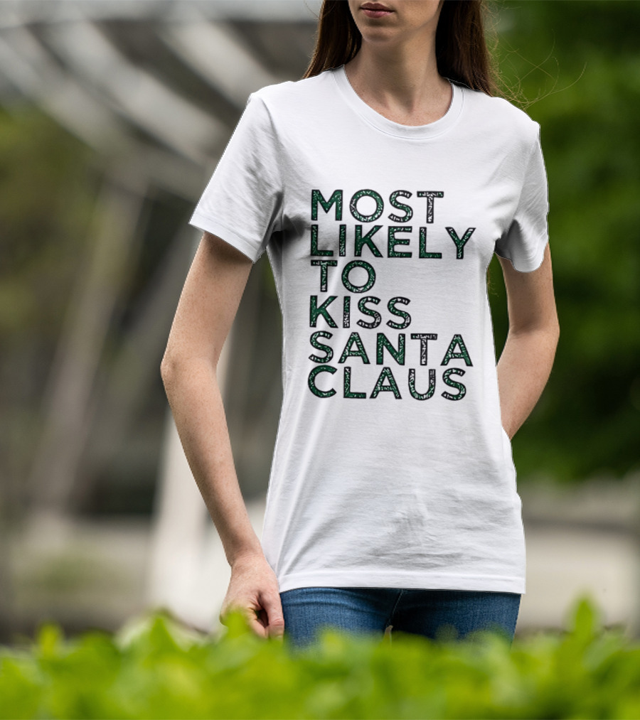 Most Likely To Kiss Santa Claus Christmas Humor T-Shirt