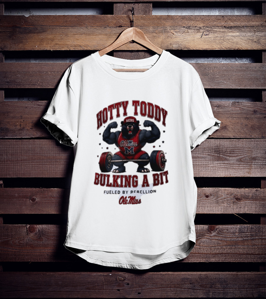 Ole Miss Rebels Hotty Toddy Bulking A Bit Fueled By Rebellion Bear Powerlifting T-Shirt