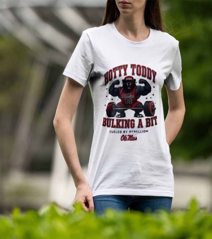 Ole Miss Rebels Hotty Toddy Bulking A Bit Fueled By Rebellion Bear Powerlifting T-Shirt