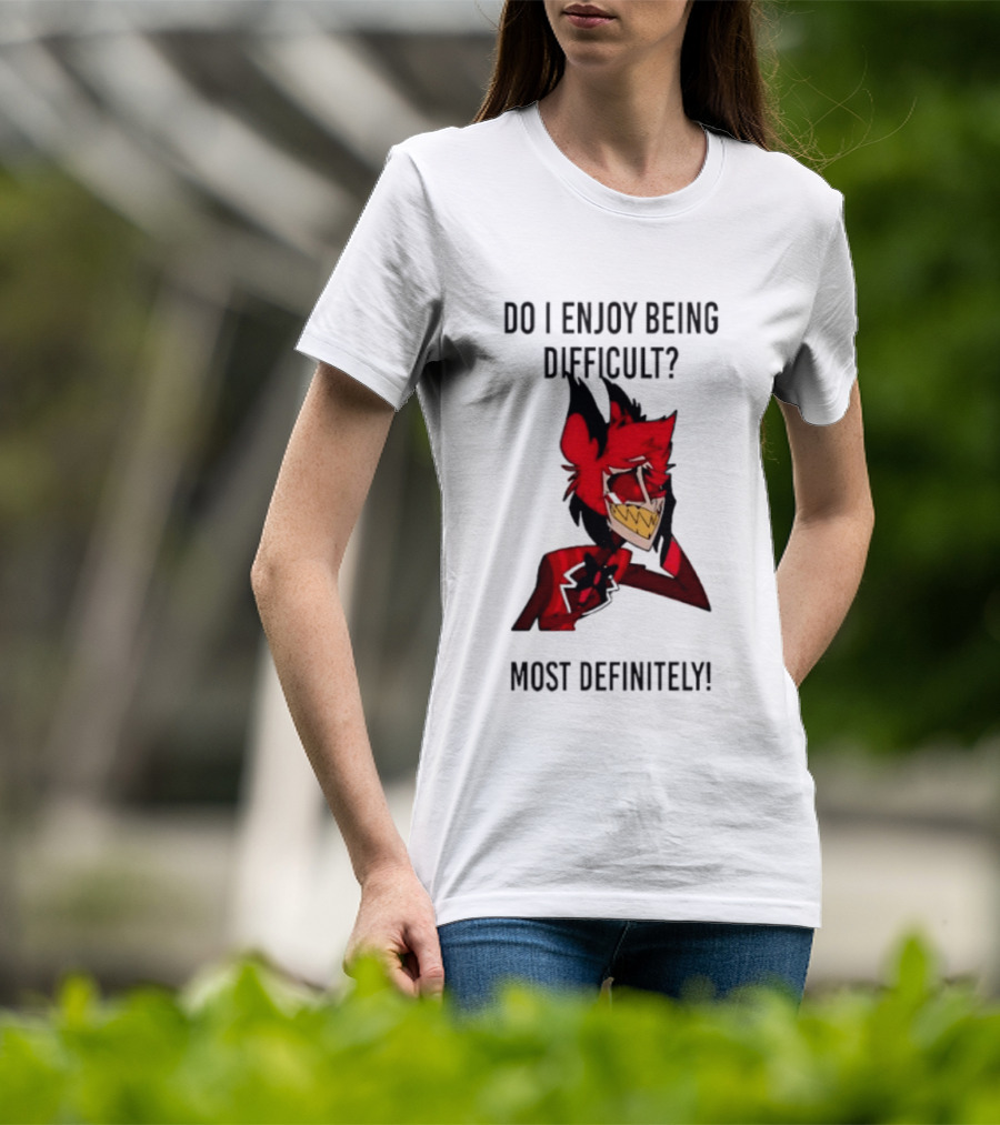 Original Alastor Do I Enjoy Being Difficult Most Definitely Character With Red And Black T-Shirt