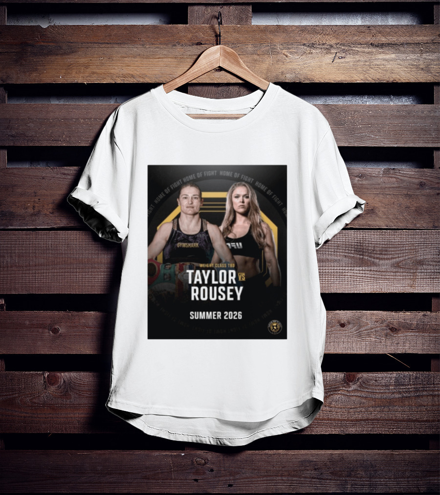 Weight Class TBD Taylor Vs Rousey Summer 2026 Home Of Fight T-Shirt