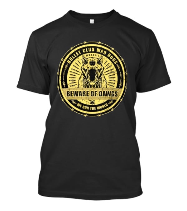 Bullet Club War Dogs Beware Of Dawgs We Run The World MMXXIII T-Shirt