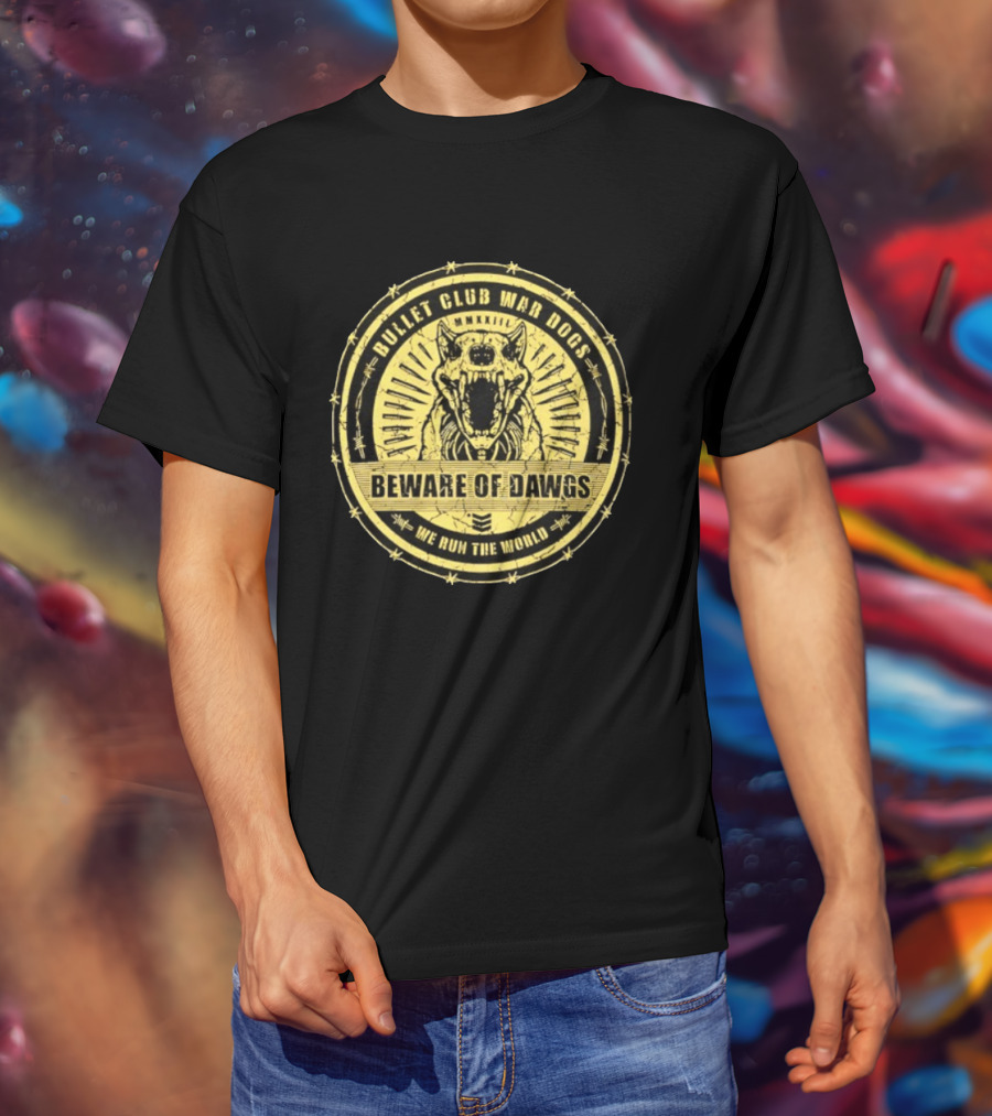Bullet Club War Dogs Beware Of Dawgs We Run The World MMXXIII T-Shirt